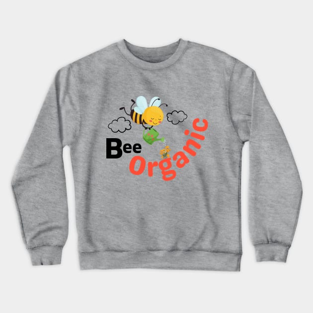 Be Organic Cute Bee Using A Watering Can & Farming Organically Crewneck Sweatshirt by Bee-Fusion